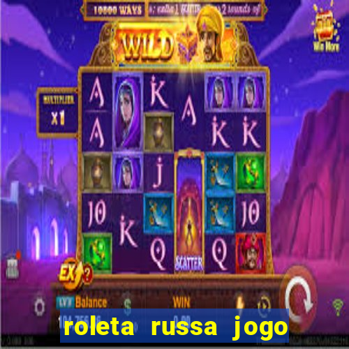 roleta russa jogo como funciona